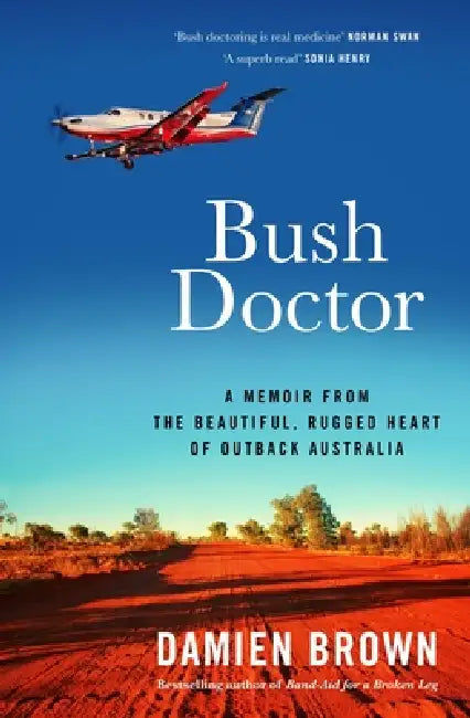 Bush Doctor: A Memoir from the Beautiful, Rugged Heart of Outback Australia by Damien Brown