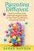 Parenting Different: How to Raise Your Neurodivergent Kids to Be Their Authentic, Awesome Selves by Sarah Hayden