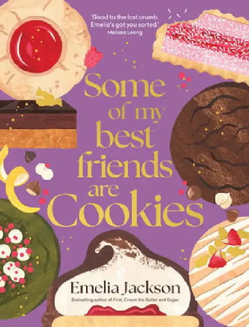 Some of My Best Friends Are Cookies: Recipes for Baking Perfection by Emelia Jackson
