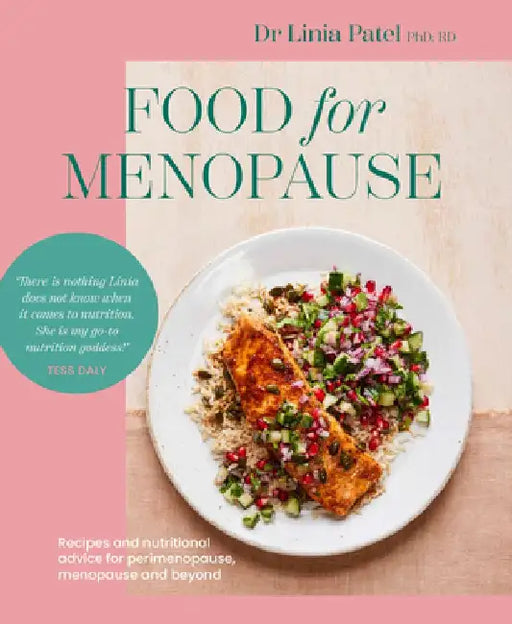 Food for Menopause: Recipes and Nutritional Advice for Perimenopause, Menopause and Beyond by Linia Patel