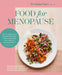 Food for Menopause: Recipes and Nutritional Advice for Perimenopause, Menopause and Beyond by Linia Patel