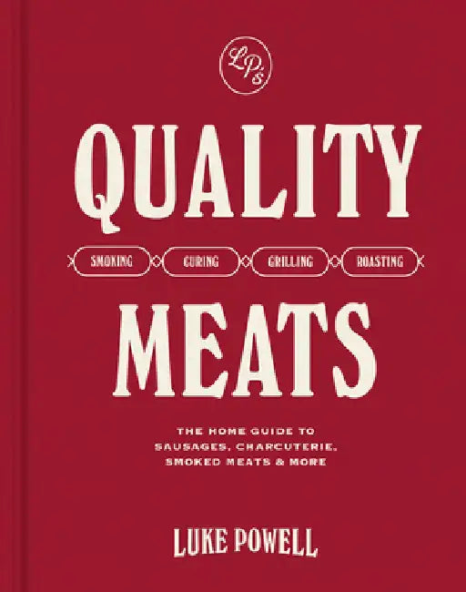 Quality Meats: Sausages, Charcuterie, Smoked Meats & More by Luke Powell