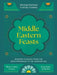 Middle Eastern Feasts: Modern Classics from the Mediterranean to the Arabian Sea by Michael Rantissi