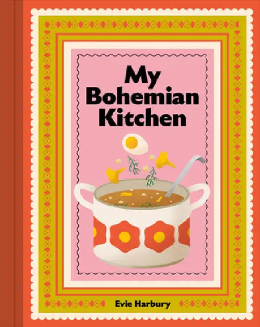 My Bohemian Kitchen: A Nostalgic Guide to Modern Czech Cooking by Harbury, Evie