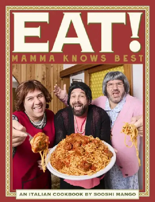 Eat! an Italian Cookbook by Sooshi Mango: Mamma Knows Best by Sooshi Mango