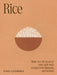 Rice: Make Rice the Heart of Your Table with Recipes from Malaysia and Beyond by Ping Coombes