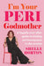 I'm Your Peri Godmother: A happily-ever-after guide to kicking perimenopause in the ovaries by Shelly Horton