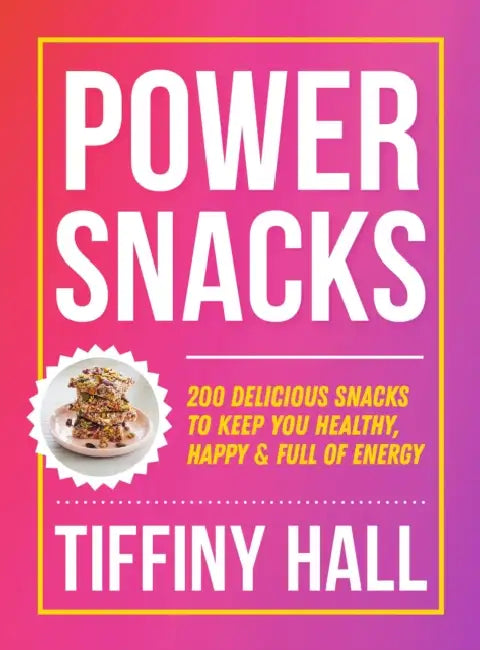 Power Snacks: 200 Delicious Snacks to Keep You Healthy, Happy and Full of Energy by Tiffiny Hall