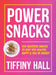 Power Snacks: 200 Delicious Snacks to Keep You Healthy, Happy and Full of Energy by Tiffiny Hall