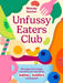 Unfussy Eaters Club: 100 Sugar-Free Recipes and Advice for Nourishing Babies, Toddlers and Beyond by Mandy Sacher