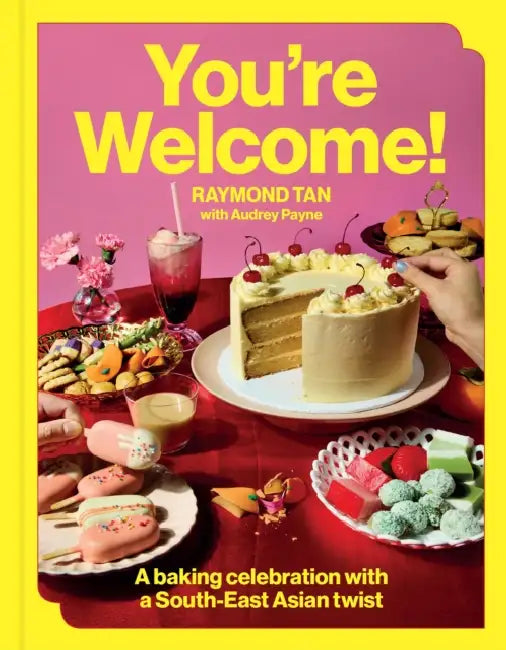 You're Welcome: A Baking Celebration with a South-East Asian Twist by Raymond Tan, Audrey Payne