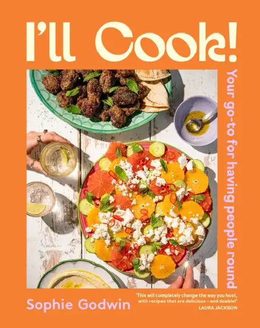 I'll Cook!: Your Go-To for Having People Round by Sophie Godwin