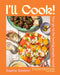 I'll Cook!: Your Go-To for Having People Round by Sophie Godwin
