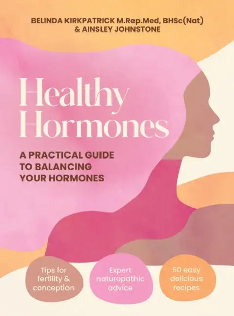Healthy Hormones: A Practical Guide to Balancing Your Hormones by Belinda Kirkpatrick, Ainsley Johnstone