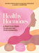Healthy Hormones: A Practical Guide to Balancing Your Hormones by Belinda Kirkpatrick, Ainsley Johnstone