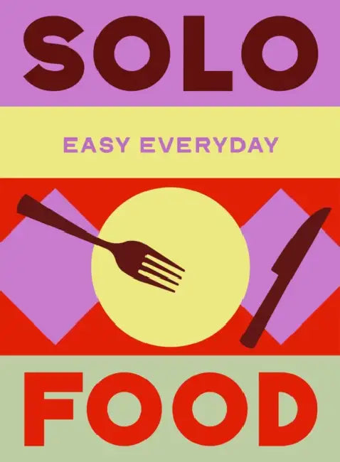 Solo Food: 180 Simple Triple-Tested Recipes by Murdoch Books Test Kitchen