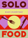 Solo Food: 180 Simple Triple-Tested Recipes by Murdoch Books Test Kitchen
