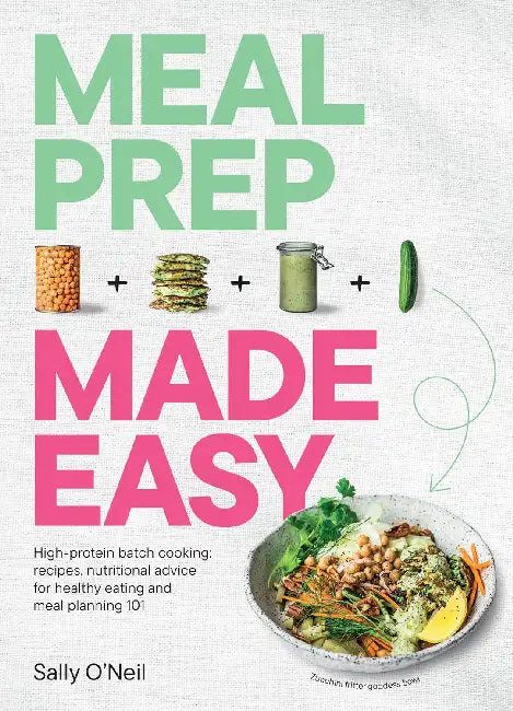 Meal Prep Made Easy: High-protein batch cooking recipes: featuring nutritional advice for healthy eating and meal planning 101 by Sally O'Neil