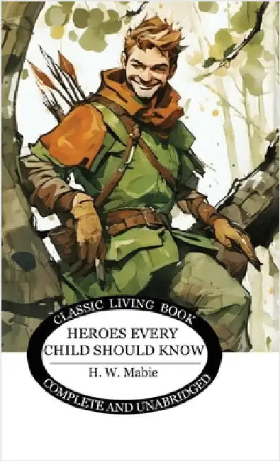 Heroes Every Child Should Know by Mabie, H. W.