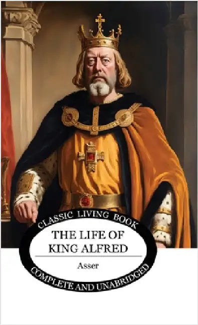 The Life of King Alfred by , Asser