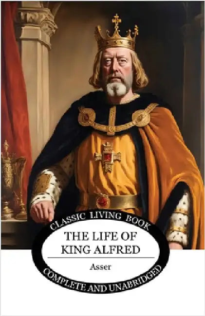 The Life of King Alfred by , Asser