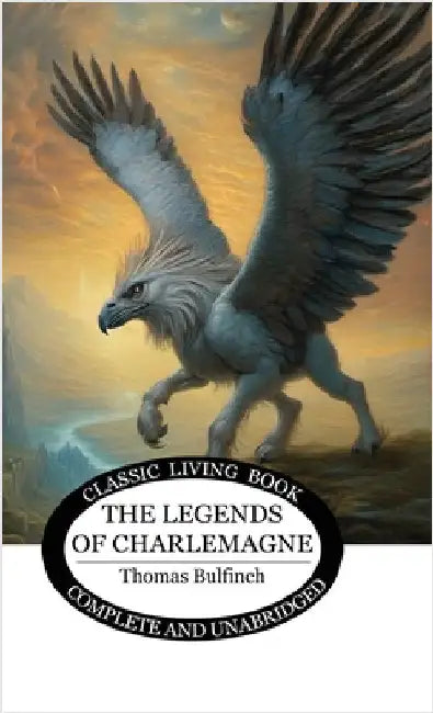 The Legends of Charlemagne by Bulfinch, Thomas