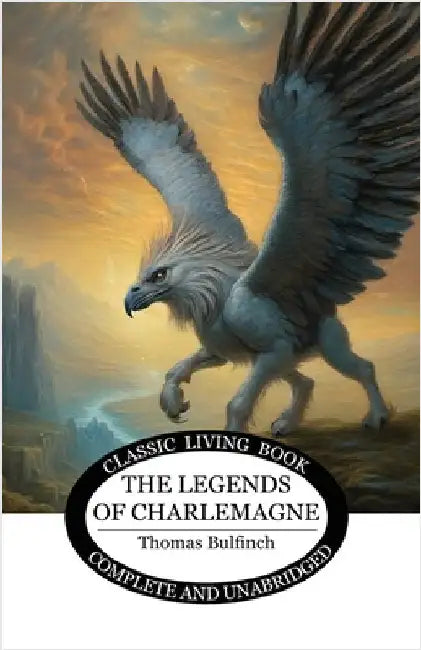 The Legends of Charlemagne by Bulfinch, Thomas