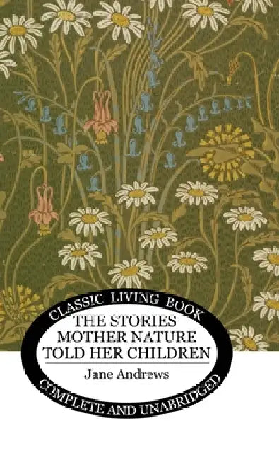 The Stories Mother Nature Told Her Children by Jane Andrews