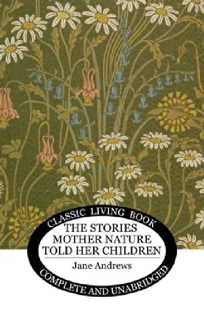 The Stories Mother Nature Told Her Children by Jane Andrews