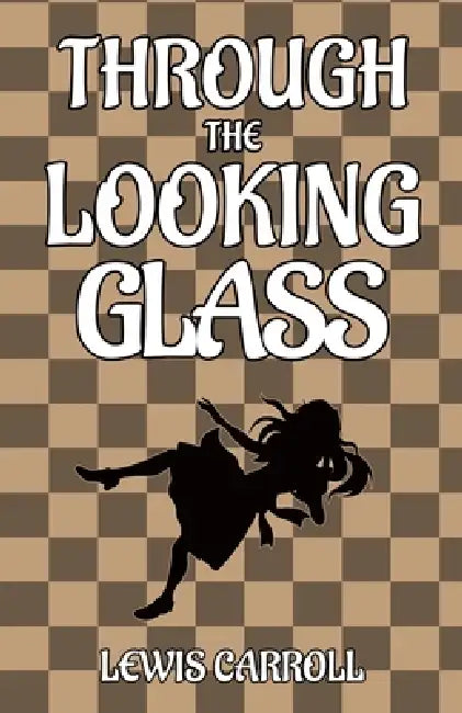 Through the Looking Glass by Lewis Carroll