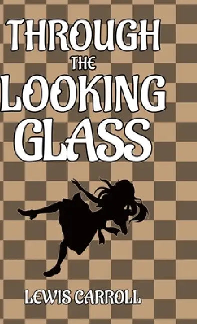 Through the Looking Glass by Lewis Carroll