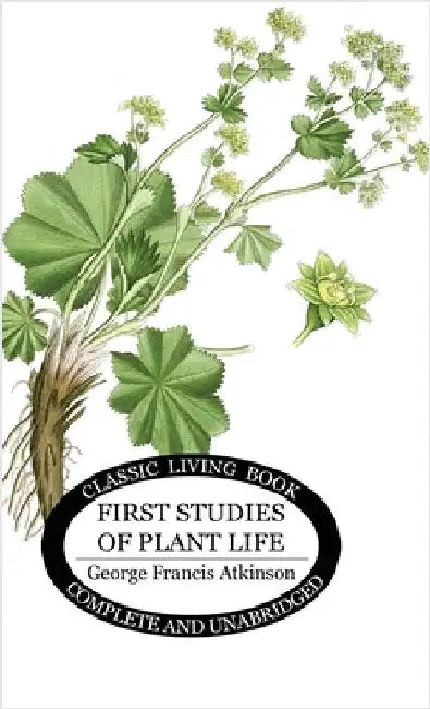 First Studies of Plant Life by Atkinson, George Francis