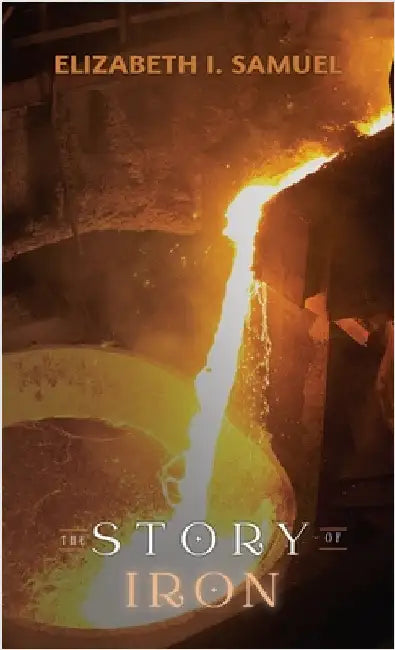 The Story of Iron by Samuel, Elizabeth I.