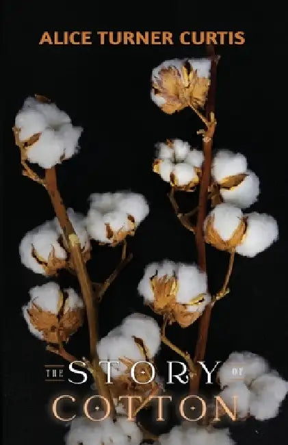 The Story of Cotton by Alice Turner Curtis