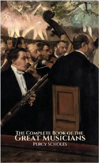 The Complete Book of the Great Musicians by Scholes, Percy