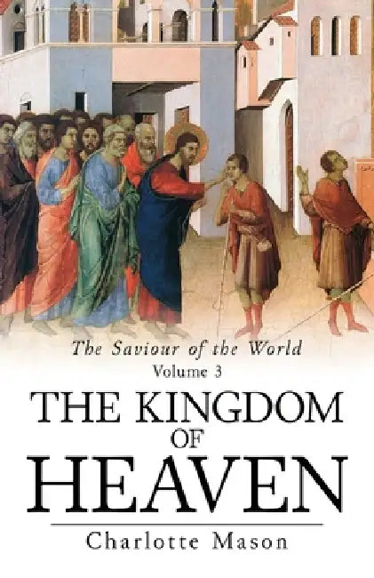 The Kingdom of Heaven by Charlotte M. Mason
