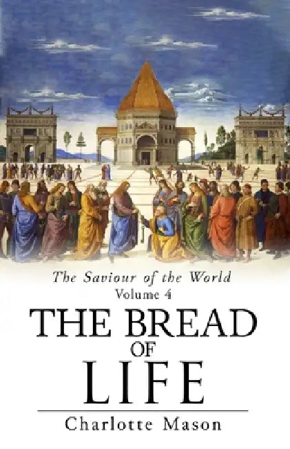 The Bread of Life by Charlotte M. Mason