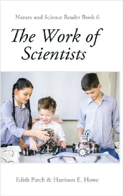 The Work of Scientists by Patch, Edith M.