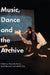 Music, Dance and the Archive by Harris, Amanda