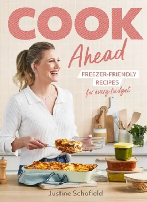 Cook Ahead: Freezer-Friendly Recipes for Every Family Budget by Justine Schofield