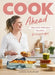 Cook Ahead: Freezer-Friendly Recipes for Every Family Budget by Justine Schofield