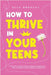How to Thrive in Your Teens: A Teen Girl's Survival Guide to Navigate Adolescence With Confidence, Self-Awareness and Resilience by Bradley, Ella