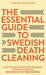 The Essential Guide to Swedish Death Cleaning: How to Declutter and Organize Your Life With the Swedish Art of Döstädning by Hanna Bentsen
