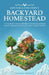 How to Build the Perfect Backyard Homestead: A Comprehensive Guide to Self-Sufficiency with Gardening, Raising Chickens, Beekeeping, Food Preservation by Anthony Bennett