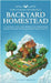 How to Build the Perfect Backyard Homestead: A Comprehensive Guide to Self-Sufficiency with Gardening, Raising Chickens, Beekeeping, Food Preservation by Bennett, Anthony