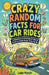 Crazy Random Facts for Car Rides: A Hilarious Collection of Weird Facts to Make Road Trips Fly By by Luke Marsh