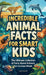 Incredible Animal Facts for Smart Kids: The Ultimate Collection of Facts About Animals For Curious Minds by Luke Marsh