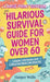 Hilarious Survival Guide for Women Over 60: Laughs, Life Hacks, and Living Your Best Life After 60 by Harper Wells