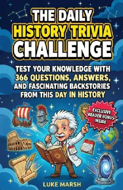 The Daily History Trivia Challenge: Test Your Knowledge With 366 Questions, Answers, and Fascinating Backstories From This Day in History by Luke Marsh