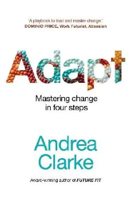 Adapt: Mastering change in four steps by Andrea Clarke